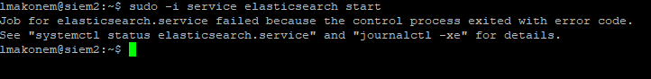 Machine generated alternative text:
Imakonem@siem2 : —$ sudo —i service elasticsearch start 
Job for elasticsearch. service failed because the control process exited with error code . 
See "systemctl status elasticsearch. service" and "journal cc I —xe" for details. 
Imakonem@siem2 : 